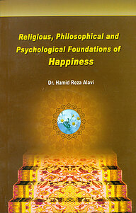 کتاب Religious, Philosophical and psychological foundations of Happiness نشر انتشارات انصاریان   