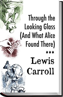Through the Looking Glass And What Alice Found There
