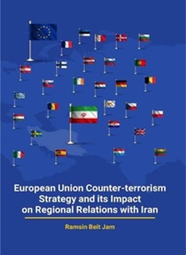European Union Counter terrorism Strategy and Its Impact on Regional Relations with Iran