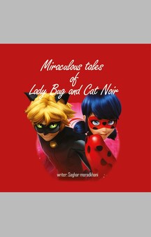 Miraculous tales of Lady Bug and Cat Noir